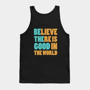 Believe There is Good In The World Tank Top